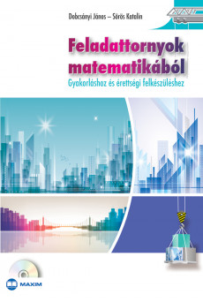 Feladattornyok matematikából - Gyakorláshoz és érettségi felkészüléshez