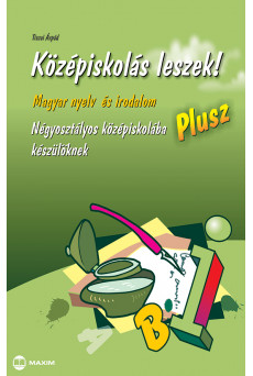 Középiskolás leszek! Magyar nyelv és irodalom – Plusz – Négyosztályos középiskolába készülőknek