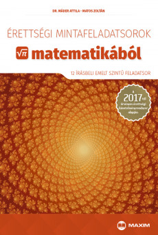 Érettségi mintafeladatsorok matematikából (12 írásbeli emelt szintű feladatsor) – 2017-től érvényes