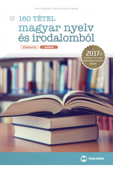 160 tétel magyar nyelv és irodalomból (középszint – szóbeli) – A 2017-től érvényes érettségi alapján