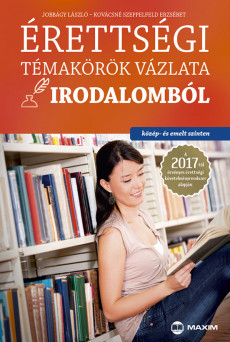 Érettségi témakörök vázlata irodalomból (közép- és emelt szinten) – A 2017-től érvényes érettségi alapján