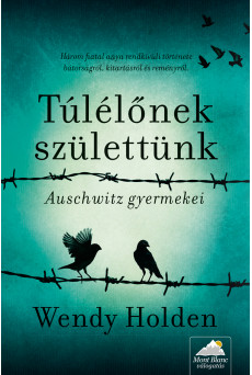 Túlélőnek születtünk - Auschwitz gyermekei