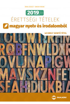 2019. évi érettségi tételek magyar nyelv és irodalomból (40 emelt szintű tétel)