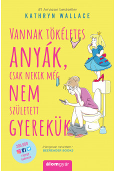 Vannak tökéletes anyák, csak nekik még nem született gyerekük (e-könyv)