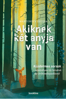 Akiknek két anyja van - Küzdelmes sorsok - személyes történetek az örökbefogadásról