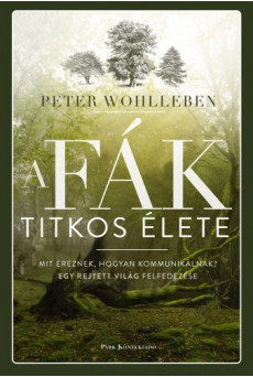 A fák titkos élete - Mit éreznek, hogyan kommunikálnak? Egy rejtett világ felfedezése (e-könyv)