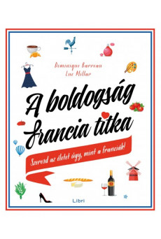 A boldogság francia titka - Szeresd az életet úgy, mint a franciák! (e-könyv)