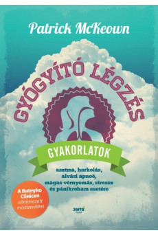 Gyógyító légzés - Gyakorlatok asztma, horkolás, alvási apnoé, magas vérnyomás, streesz, és pánikroham esetére