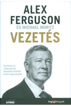 Vezetés - Az életem és a Manchester Unitednél eltöltött éveim tapasztalatai