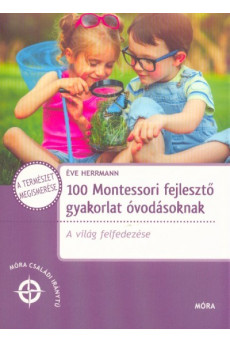100 Montessori fejlesztő gyakorlat óvodásoknak - A világ felfedezése családi iránytű