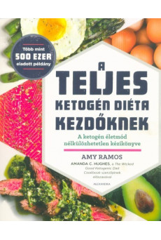 A teljes ketogén diéta kezdőknek - A ketogén életmód nékülözhatetlen kézikönyve