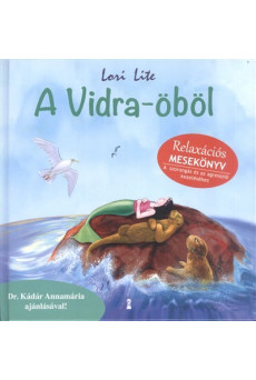 A Vidra-öböl - Relaxációs mesekönyv - a szorongás és az agresszió kezeléséhez
