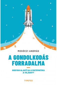 A gondolkodás forradalma - Hogyan alakítja a matematika a világot?