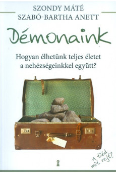 Démonaink - Hogyan élhetünk teljes életet a nehézségeinkkel együtt?
