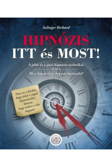 HIPNÓZIS ITT és MOST! - A jelen és a jövő hipnózis technikái, avagy mi a hipnózis és hogyan használd?
