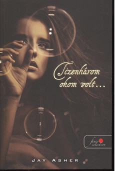 Tizenhárom okom volt...