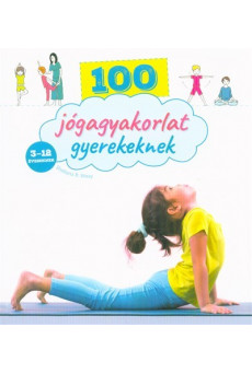 100 jógagyakorlat gyerekeknek - 3-12 éveseknek