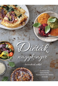 Diéták nagykönyve - lemondások nélkül - Gluténmentes, laktózmentes, hozzáadottcukor-mentes receptek