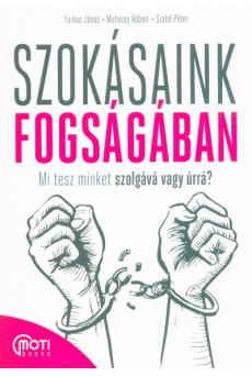 Szokásaink fogságában - Mi tesz minket szolgává vagy úrrá?