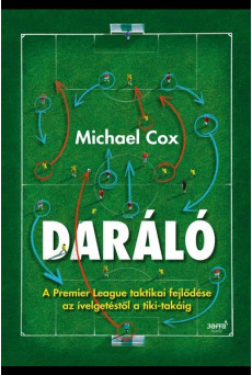 Daráló - A Premier League taktikai fejlődése az ívelgetéstől a tiki-takáig