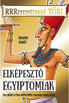 Elképesztő egyiptomiak - RRRrrrrettentő töri