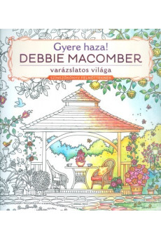Gyere haza! - Debbie Macomber varázslatos világa