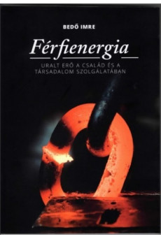 Férfienergia - Uralt erő a család és a társadalom szolgálatában