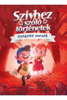 Szívhez szóló történetek - Gyógyító mesék