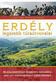 Erdély legszebb túraútvonalai /Túrázók nagykönyve