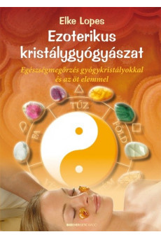 Ezoterikus kristálygyógyászat /Egészségmegőrzés gyógykristályokkal és az öt elemmel