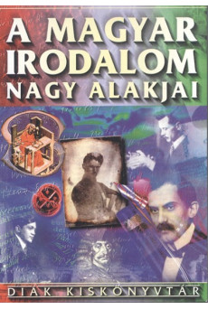 A magyar irodalom nagy alakjai /Diák kiskönyvtár