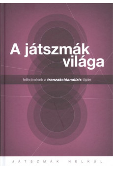 A játszmák világa - felfedezések a tranzakcióanalízis tájain /Játszmák nélkül