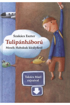 Tulipánháború /Mesék Habakuk királyfiról