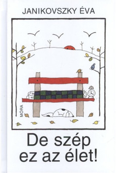 De szép ez az élet!