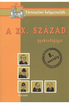 A XX.század /Gyakorlófüzet 8.osztály - történelmi helyszínelők