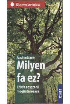 Milyen fa ez? - 170 fa egyszerű meghatározása /Kis természetkalauz