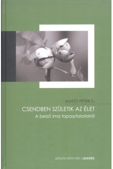 Csendben születik az élet /A belső ima tapasztalatairól