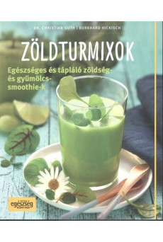 Zöldturmixok /Egészséges és tápláló zöldség- és gyümölcssmoothie-k