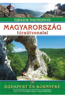 Magyarország túraútvonalai - Budapest és környéke /Túrázók nagykönyve