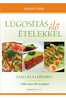 Lúgosítás élő ételekkel /Átállás 4 lépésben - több mint 90 recepttel