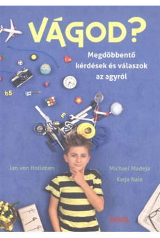 Vágod? /Megdöbbentő kérdések és válaszok az agyról