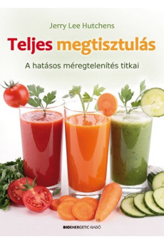 Teljes megtisztulás /A hatásos méregtelenítés titkai
