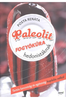 Paleolit fogyókúra hedonistáknak /Tartós karcsúság és egészség koplalás nélkül