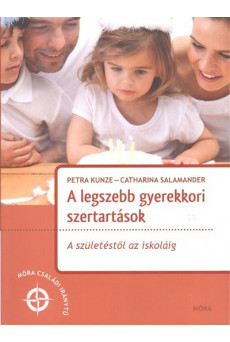 A legszebb gyerekkori szertartások - A születéstől az iskoláig /Móra családi iránytű