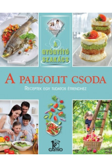 A paleolit csoda - receptek egy tudatos étrendhez /A gyógyító szakács