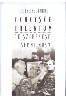 TEHETSÉG - TALENTUM - JÓ SZERENCSE, SEMMI MÁS?