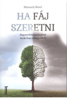 Ha fáj szeretni /Hogyan kommunikáljunk borderline személyekkel?