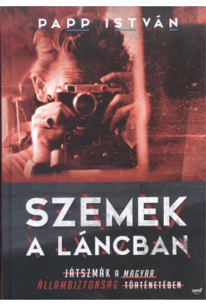 Szemek a láncban /Játszmák a magyar állambiztonság történetében