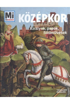Középkor - Királyok, papok, földművesek /Mi Micsoda
