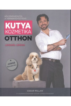 Kutyakozmetika otthon - Minden tudnivaló lépésről lépésre /Kölyökfazontól a versenygyőztesig